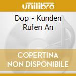 Dop - Kunden Rufen An cd