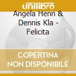 Angela Henn & Dennis Kla - Felicita cd musicale di Angela Henn & Dennis Kla