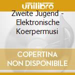 Zweite Jugend - Elektronische Koerpermusi cd