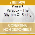 Present Paradox - The Rhythm Of Spring