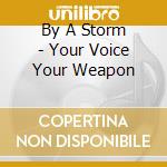 By A Storm - Your Voice Your Weapon