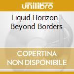 Liquid Horizon - Beyond Borders cd