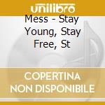 Mess - Stay Young, Stay Free, St cd