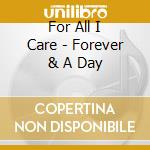 For All I Care - Forever & A Day cd