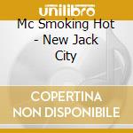 Mc Smoking Hot - New Jack City cd