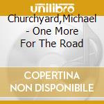 Churchyard,Michael - One More For The Road cd