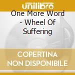 One More Word - Wheel Of Suffering cd
