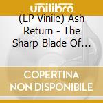 (LP Vinile) Ash Return - The Sharp Blade Of Integrity lp vinile