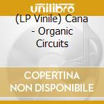 (LP Vinile) Cana - Organic Circuits vinile