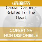 Cardiac Casper - Related To The Heart cd