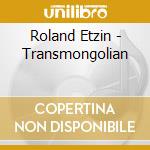 Roland Etzin - Transmongolian cd