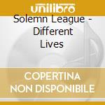 Solemn League - Different Lives cd