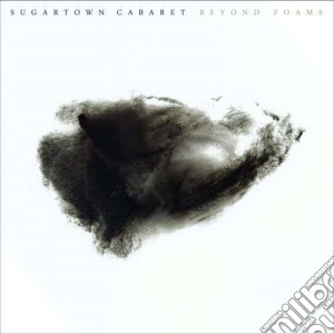 Sugartown Cabaret - Beyond Foams cd musicale di Sugartown Cabaret