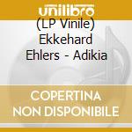 (LP Vinile) Ekkehard Ehlers - Adikia vinile