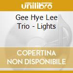 Gee Hye Lee Trio - Lights cd musicale di Gee Hye Lee Trio