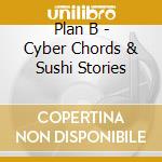 Plan B - Cyber Chords & Sushi Stories cd
