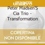 Peter Madsen'S Cia Trio - Transformation