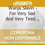 Wanja Slavin - For Very Sad And Very Tired Lotus Eaters cd musicale di Wanja Slavin