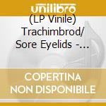 (LP Vinile) Trachimbrod/ Sore Eyelids - Split (12') vinile