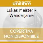 Lukas Meister - Wanderjahre cd musicale di Lukas Meister