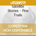 Satellite Stories - Pine Trails cd