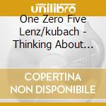 One Zero Five Lenz/kubach - Thinking About You cd musicale di One Zero Five Lenz/kubach