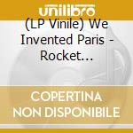 (LP Vinile) We Invented Paris - Rocket Spaceship Thing (Lp 180G+Cd) vinile