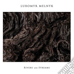 Lubomyr Melnyk - Rivers And Streams cd musicale di Lubomyr Melnyk