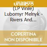 (LP Vinile) Lubomyr Melnyk - Rivers And Streams vinile