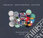 Anne Muller / Sebastian Reynolds / Alex Stolze - Solo Collective Part One