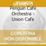 Penguin Cafe Orchestra - Union Cafe cd