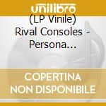 (LP Vinile) Rival Consoles - Persona (Indies Clear) (2 Lp) vinile