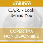 C.A.R. - Look Behind You cd