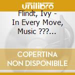 Flindt, Ivy - In Every Move,  Music ??? Paintings ??? Lyrics cd