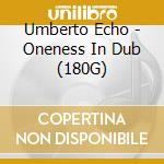 Umberto Echo - Oneness In Dub (180G) cd