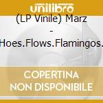 (LP Vinile) Marz - Hoes.Flows.Flamingos. vinile