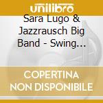 Sara Lugo & Jazzrausch Big Band - Swing Ting cd