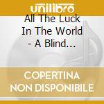 All The Luck In The World - A Blind Arcade cd