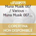 Muna Musik 007 / Various - Muna Musik 007 / Various cd musicale di Muna Musik 007 / Various