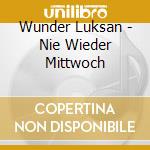 Wunder Luksan - Nie Wieder Mittwoch cd