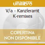 V/a - Kanzleramt K-remixes cd