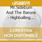 Mr.Sideburn And The Barons - Highballing The Jack cd musicale di Mr.Sideburn And The Barons