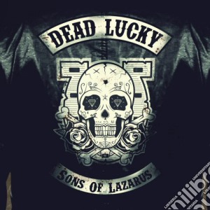 Dead Lucky - Sons Of Lazarus (Digipak) cd musicale di Dead Lucky