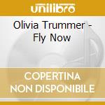 Olivia Trummer - Fly Now cd musicale di Olivia Trummer