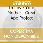 In Love Your Mother - Great Ape Project