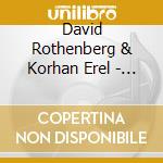 David Rothenberg & Korhan Erel - Berlin Bulbul cd musicale di David Rothenberg & Korhan Erel