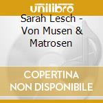 Sarah Lesch - Von Musen & Matrosen cd musicale di Lesch Sarah