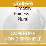 Timothy Fairless - Plural cd