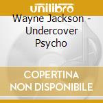 Wayne Jackson - Undercover Psycho