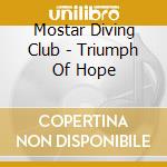 Mostar Diving Club - Triumph Of Hope cd